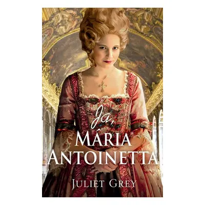 Ja, Mária Antoinetta - Juliet Grey