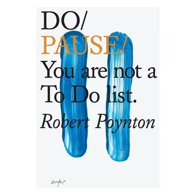 Do Pause: You Are Not A To Do List - Robert Poynton