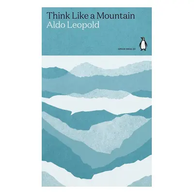 Think Like a Mountain - Aldo Leopold