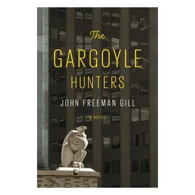 The Gargoyle Hunters - John Freeman Gill