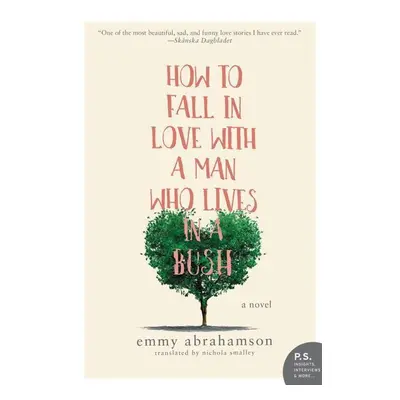 How to Fall In Love with a Man Who Lives in a Bush - Emmy Abrahamson