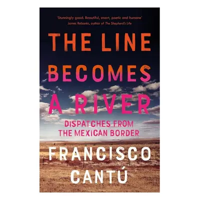 The Line Becomes a River - Francisco Cantú