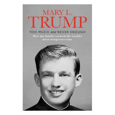 Too Much and Never Enough - Mary L. Trump