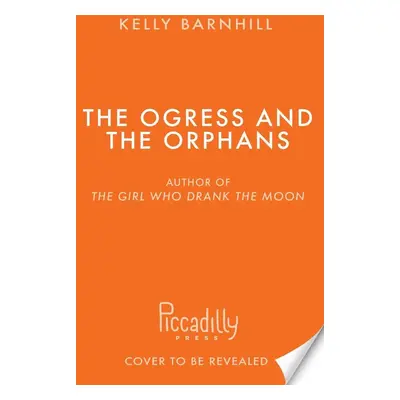 The Ogress and the Orphans - Kelly Barnhill