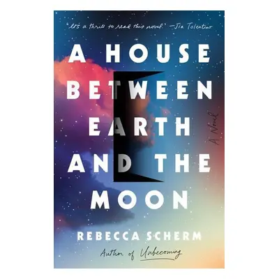 A House Between Earth and the Moon - Rebecca Scherm