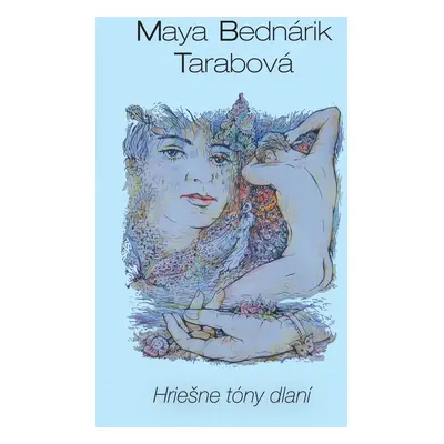 Hriešne tóny dlaní - Maya Bednárik Tarabová