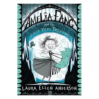 Amelia Fang and the Lost Yeti Treasure - Laura Ellen Anderson