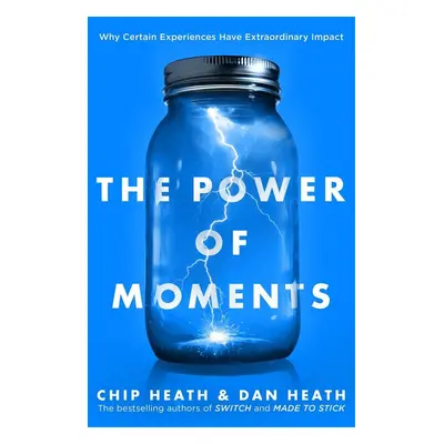 The Power of Moments - Chip Heath