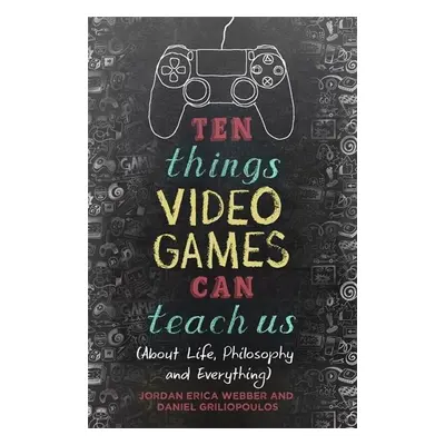 Ten Things Video Games Can Teach Us - Jordan Erica Webber