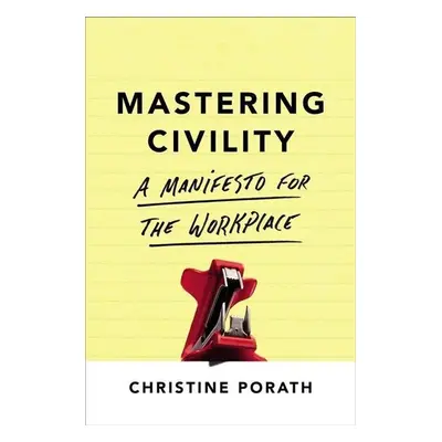 Mastering Civility - Christine Porath