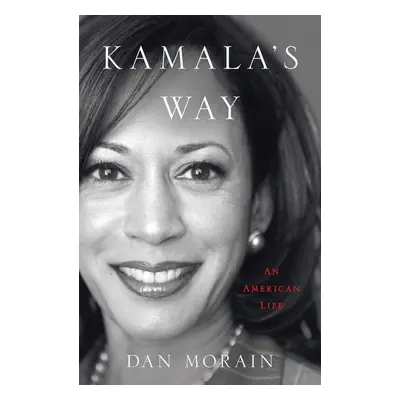 Kamala's Way - Dan Morain