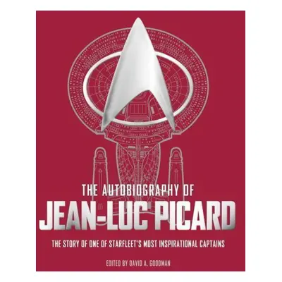 The Autobiography of Jean-Luc Picard - David A. Goodman