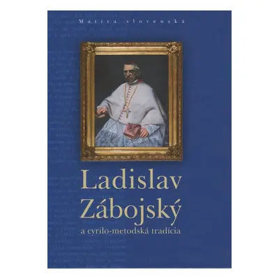 Ladislav Zábojský a cyrilo-metodská tradícia - Autor Neuveden