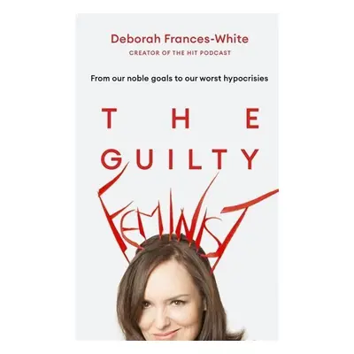 The Guilty Feminist - Deborah Frances-White