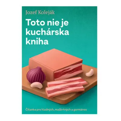 Toto nie je kuchárska kniha - Jozef Koleják