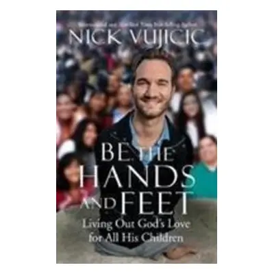 Be the Hands and Feet - Nick Vujicic