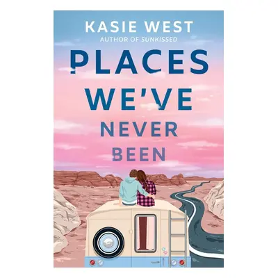 Places We've Never Been - Kasie West