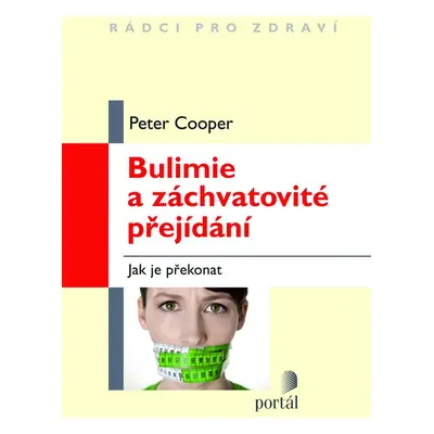 Bulimie a záchvatovité přejídání - Peter J. Cooper