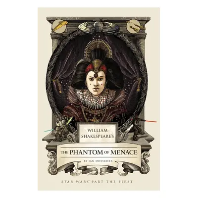 William Shakespeare's The Phantom Menace - Ian Doescher