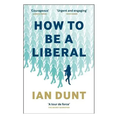 How to Be a Liberal - Ian Dunt