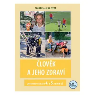 Člověk a jeho zdraví pracovní sešit pro 4. a 5. ročník ZŠ - Michaela Jančová