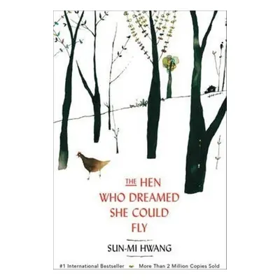 The Hen Who Dreamed She Could Fly - Sun-Mi Hwang