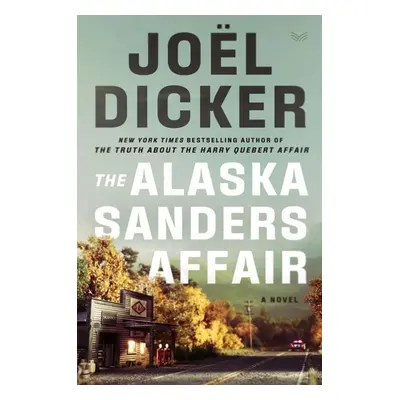 The Alaska Sanders Affair - Joël Dicker