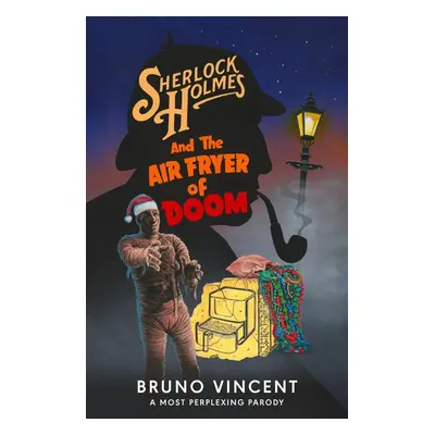 Sherlock Holmes and the Air Fryer of Doom - Bruno Vincent