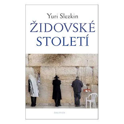 Židovské století - Yuri Slezkin