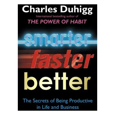 Smarter, Better, Faster - Charles Duhigg