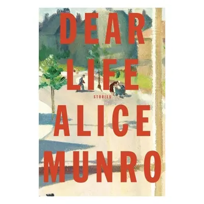 Dear Life - Alice Munro