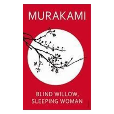 Blind Willow, Sleeping Woman - Haruki Murakami