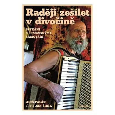 Raději zešílet v divočině - Aleš Palán