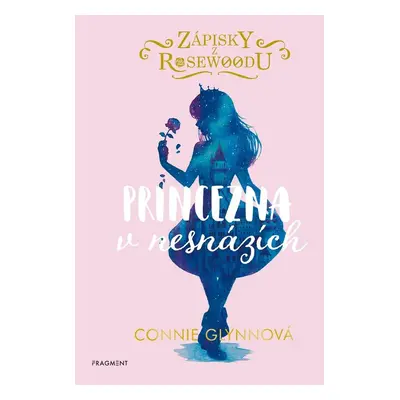 Zápisky z Rosewoodu - Princezna v nesnázích - Connie Glynnová