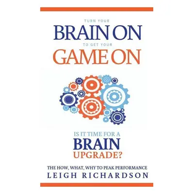 Turn Your Brain on to Get Your Game on - Leigh Richardson