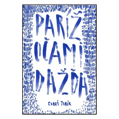 Paríž očami dažďa - Ľuboš Jurík