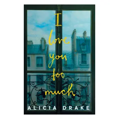 I Love You Too Much - Alicia Drake