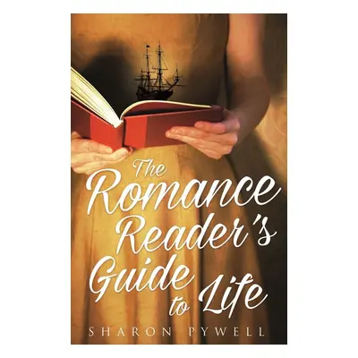 The Romance Reader's Guide to Life - Sharon Pywell