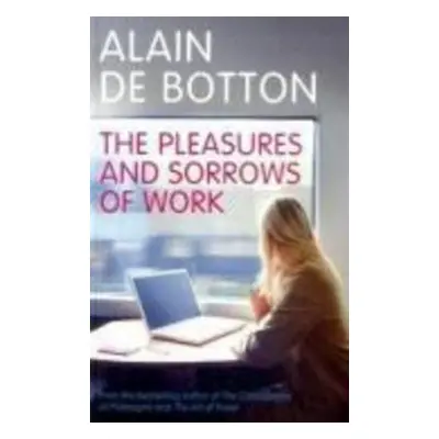 The Pleasures and Sorrows of Work - Alain de Botton