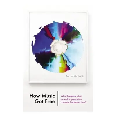 How Music Got Free - Stephen Witt