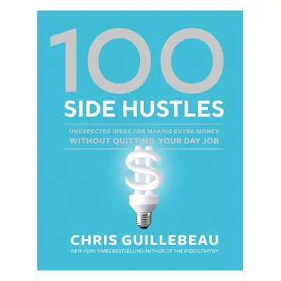 100 Side Hustles - Chris Guillebeau