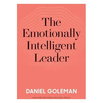 The Emotionally Intelligent Leader - Daniel Goleman