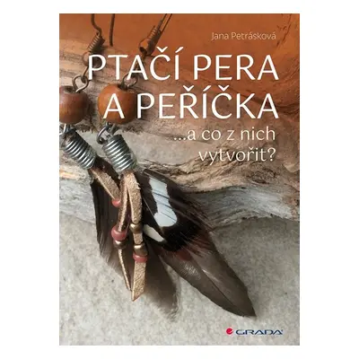 Ptačí pera a peříčka - Jana Petrásková