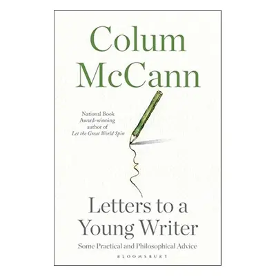 Letter to a Young Writer (And You Too) - Colum McCann