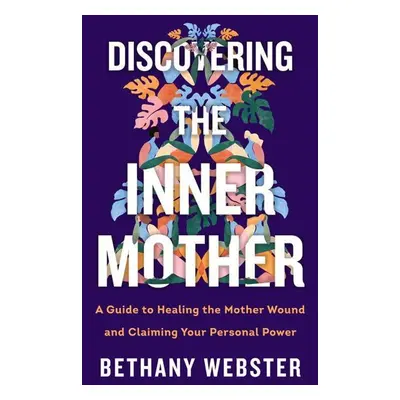 Discovering the Inner Mother - Bethany Webster