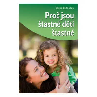 Proč jsou šťastné děti šťastné - Steve Biddulph