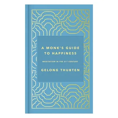 A Monk's Guide to Happiness - Gelong Thubten