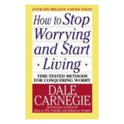 How to Stop Worrying and Start Living - Dale Carnegie