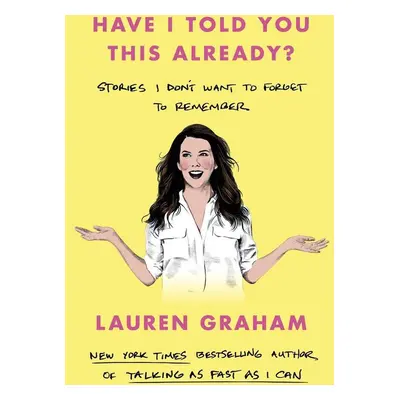 Have I Told You This Already? - Lauren Graham