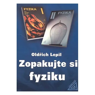 Zopakujte si fyziku - Oldřich Lepil